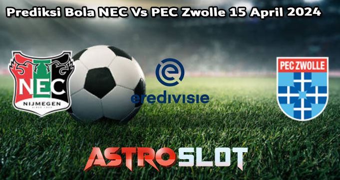 Prediksi Bola NEC Vs PEC Zwolle 15 April 2024