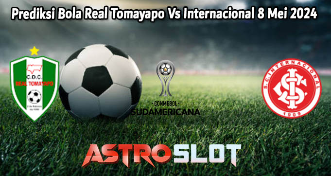 Prediksi Bola Real Tomayapo Vs Internacional 8 Mei 2024